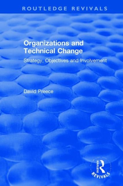 Organizations and Technical Change : Strategy, Objectives and Involvement