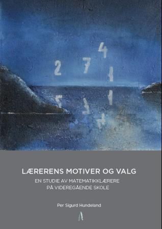 Lærerens motiver og valg : en studie av matematikklærere på videregående trinn