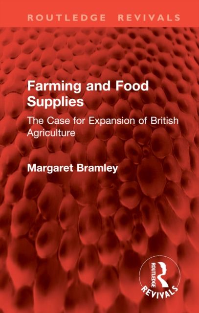 Farming and Food Supplies : The Case for Expansion of British Agriculture