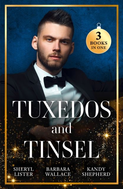 Tuxedos And Tinsel : Be Mine for Christmas / Her Convenient Christmas Date / Gift-Wrapped in Her Wedding Dress