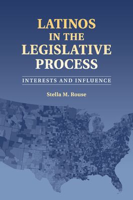 Latinos in the Legislative Process : Interests and Influence