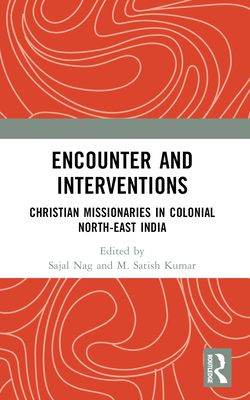 Encounter and Interventions : Christian Missionaries in Colonial North-East India