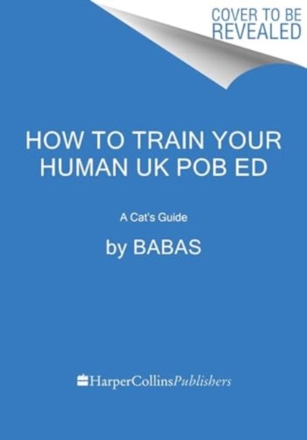How to Train Your Human : A Cat's Guide