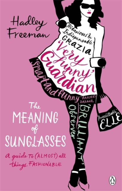 The Meaning of Sunglasses : A Guide to (Almost) All Things Fashionable