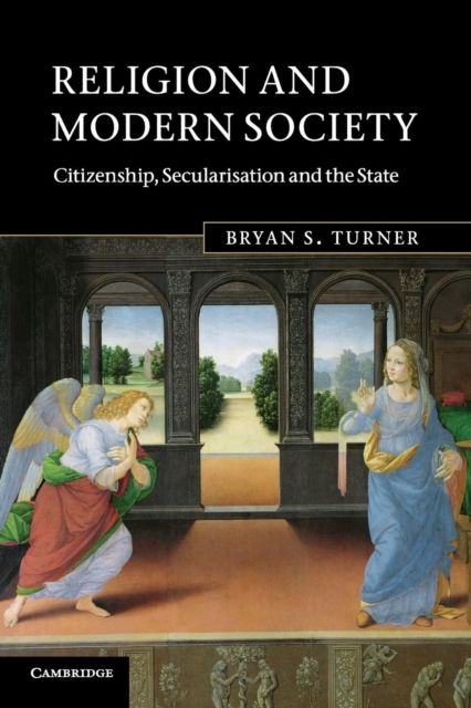 Religion and Modern Society : Citizenship, Secularisation and the State