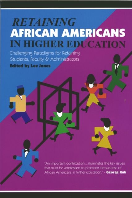 Retaining African Americans in Higher Education : Challenging Paradigms for Retaining Students, Faculty and Administrators
