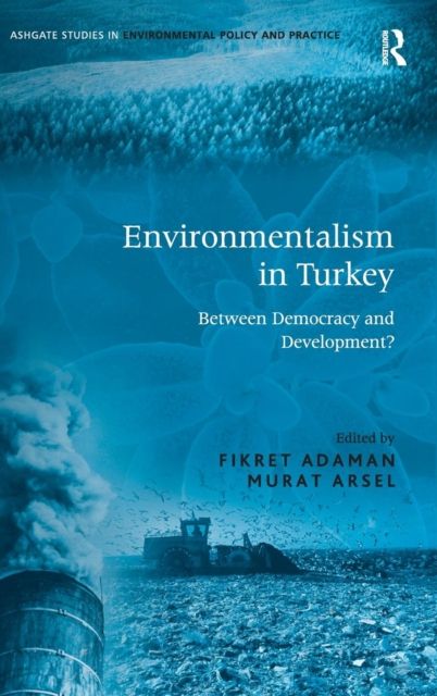 Environmentalism in Turkey : Between Democracy and Development?