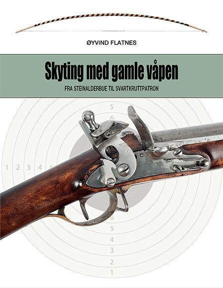 Skyting med gamle våpen : fra steinalderbue til svartkruttpatron