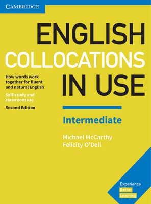 English Collocations in Use Intermediate Book with Answers : How Words Work Together for Fluent and Natural English