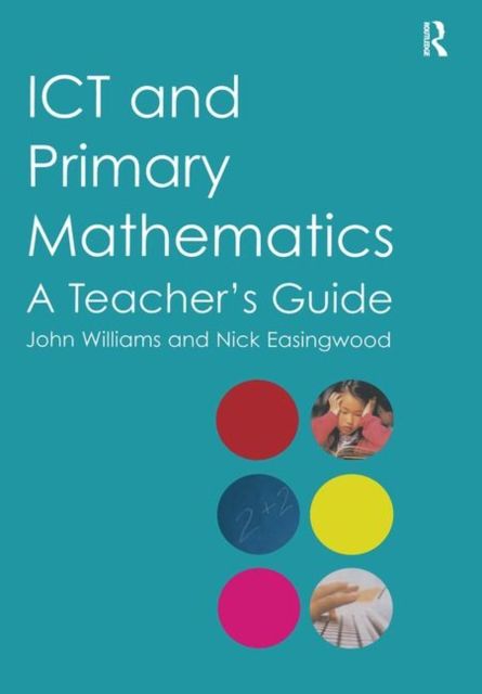 ICT and Primary Mathematics : A Teacher's Guide