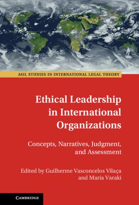 Ethical Leadership in International Organizations : Concepts, Narratives, Judgment, and Assessment