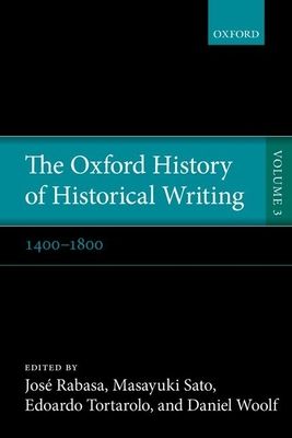 The Oxford History of Historical Writing : Volume 3: 1400-1800