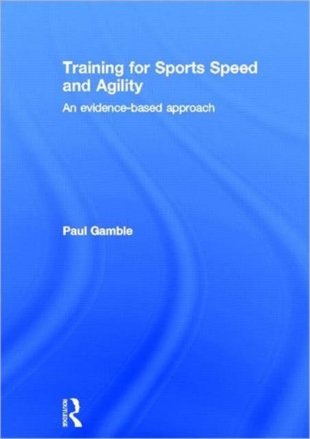 Training for Sports Speed and Agility : An Evidence-Based Approach