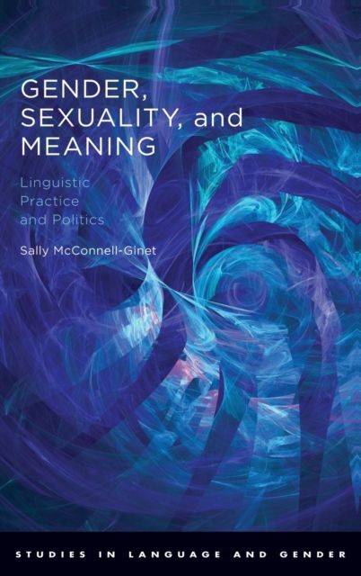 Gender, Sexuality, and Meaning : Linguistic Practice and Politics