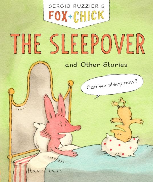 Fox + Chick: The Sleepover : and Other Stories