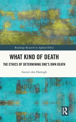 What Kind of Death : The Ethics of Determining One’s Own Death