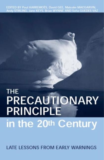 The Precautionary Principle in the 20th Century : Late Lessons from Early Warnings
