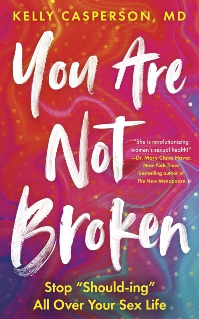 You Are Not Broken : Stop "Should-ing" All Over Your Sex Life