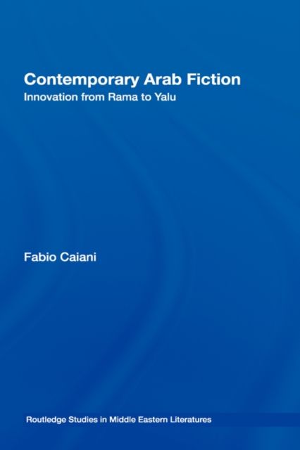 Contemporary Arab Fiction : Innovation from Rama to Yalu