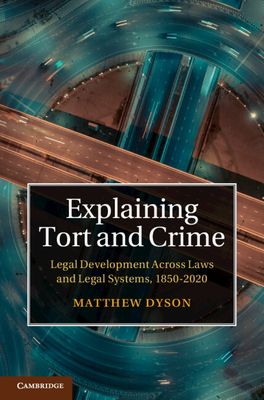 Explaining Tort and Crime : Legal Development Across Laws and Legal Systems, 1850–2020