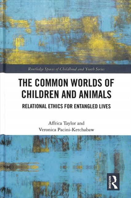 The Common Worlds of Children and Animals : Relational Ethics for Entangled Lives
