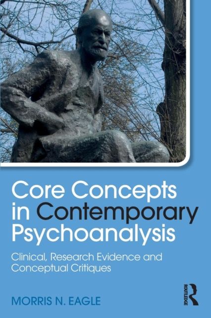Core Concepts in Contemporary Psychoanalysis : Clinical, Research Evidence and Conceptual Critiques