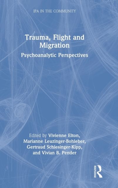 Trauma, Flight and Migration : Psychoanalytic Perspectives
