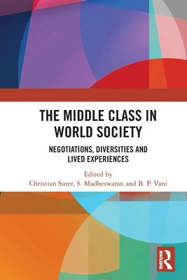 The Middle Class in World Society : Negotiations, Diversities and Lived Experiences