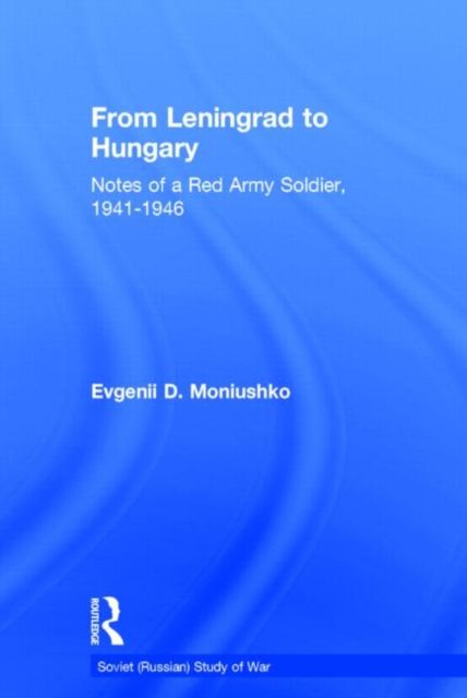 From Leningrad to Hungary : Notes of a Red Army Soldier, 1941-1946