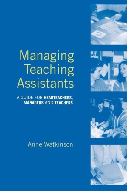 Managing Teaching Assistants : A Guide for Headteachers, Managers and Teachers