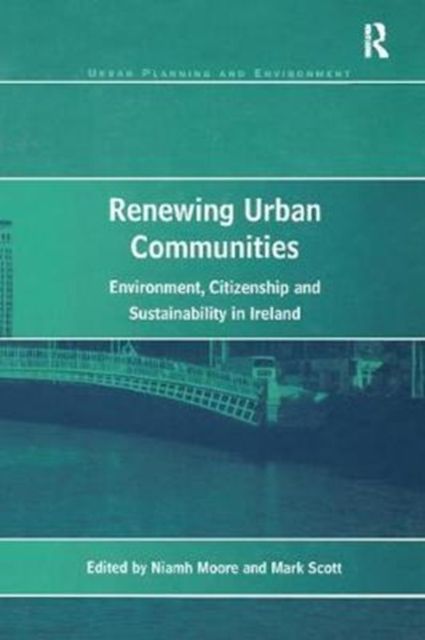 Renewing Urban Communities : Environment, Citizenship and Sustainability in Ireland
