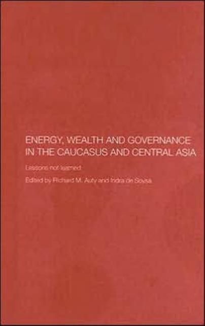 Energy, Wealth and Governance in the Caucasus and Central Asia : Lessons not learned
