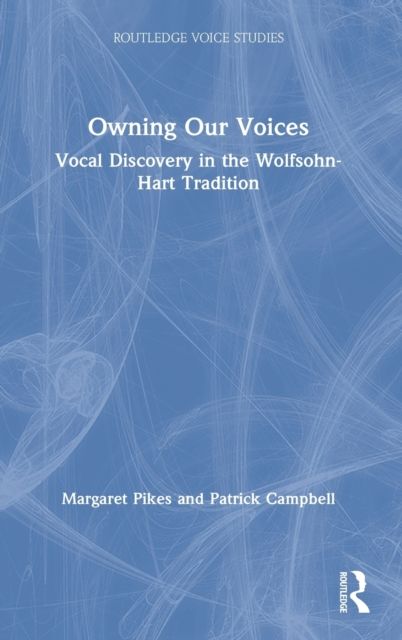 Owning Our Voices : Vocal Discovery in the Wolfsohn-Hart Tradition