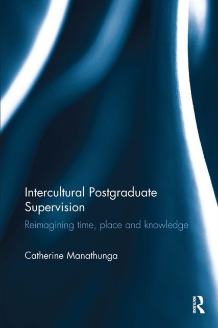 Intercultural Postgraduate Supervision : Reimagining time, place and knowledge