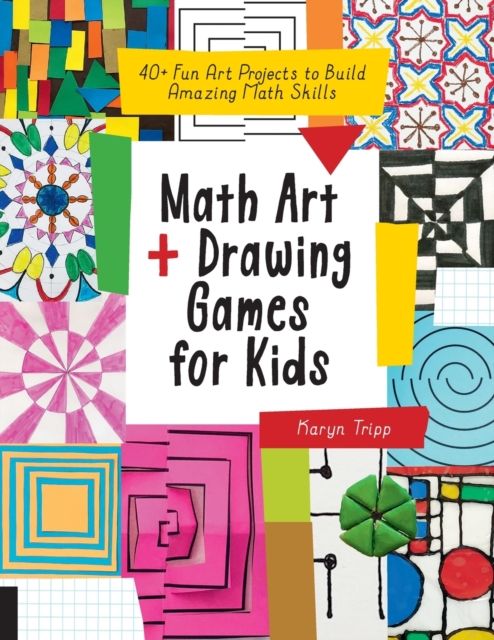 Math Art and Drawing Games for Kids : 40+ Fun Art Projects to Build Amazing Math Skills