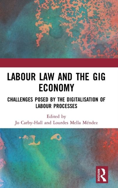 Labour Law and the Gig Economy : Challenges posed by the digitalisation of labour processes