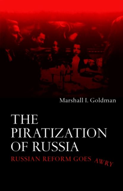 The Piratization of Russia : Russian Reform Goes Awry