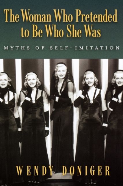 The Woman Who Pretended to Be Who She Was : Myths of Self-Imitation