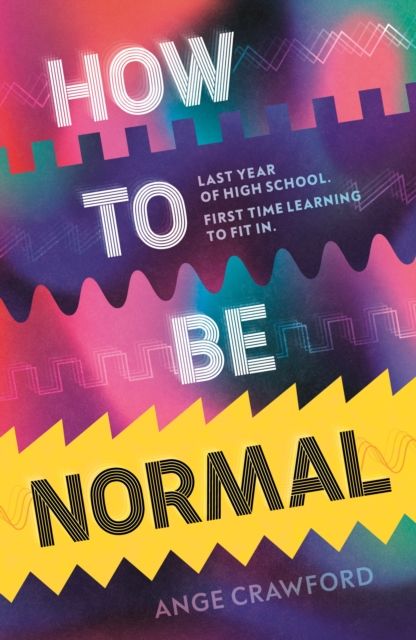 How to be Normal : A powerful YA coming-of-age debut about breaking free, finding your voice and discovering love - perfect for fans of emotionally rich, empowering teen fiction
