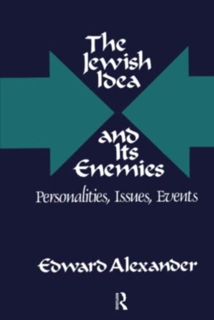The Jewish Idea and Its Enemies : Personalities, Issues, Events