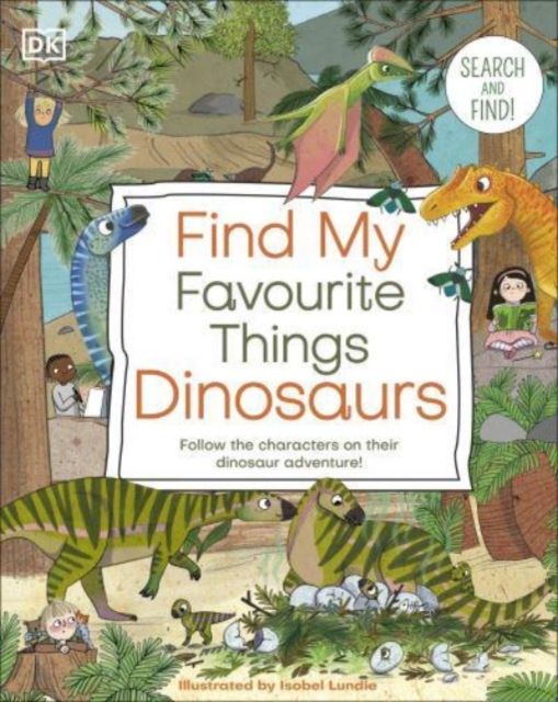 Find My Favourite Things Dinosaurs : Search and Find! Follow the Characters on Their Dinosaur Adventure!
