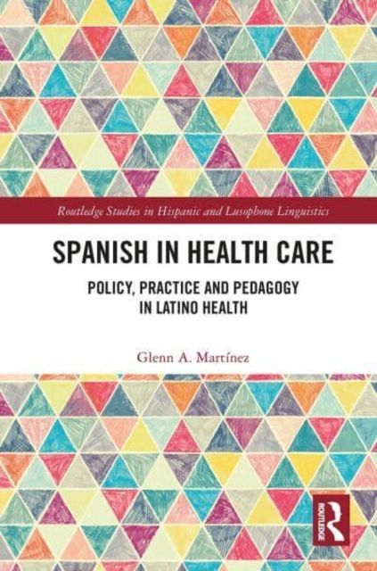 Spanish in Health Care : Policy, Practice and Pedagogy in Latino Health