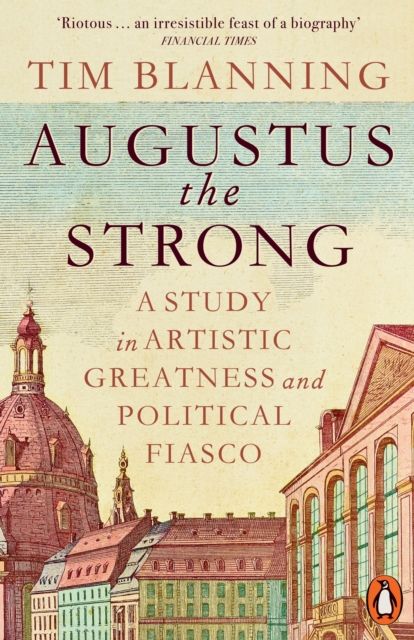 Forsidebilde av Augustus the Strong : A Study in Artistic Greatness and Political Fiasco
