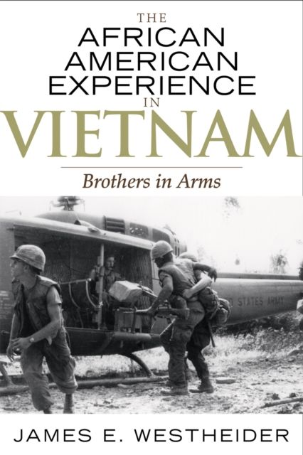 The African American Experience in Vietnam : Brothers in Arms
