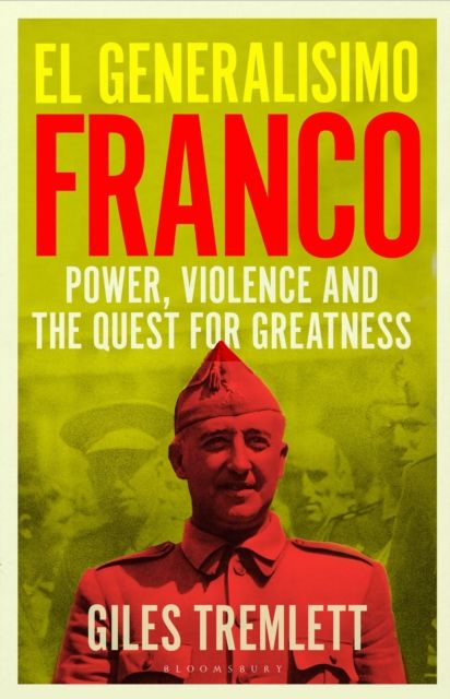 El Generalisimo : Franco: Power, Violence and the Quest for Greatness
