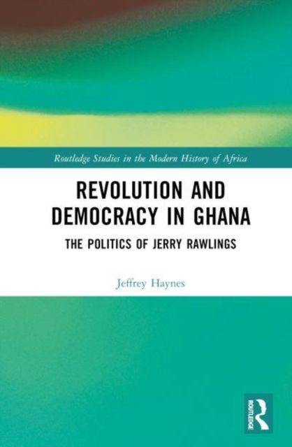 Revolution and Democracy in Ghana : The Politics of Jerry John Rawlings