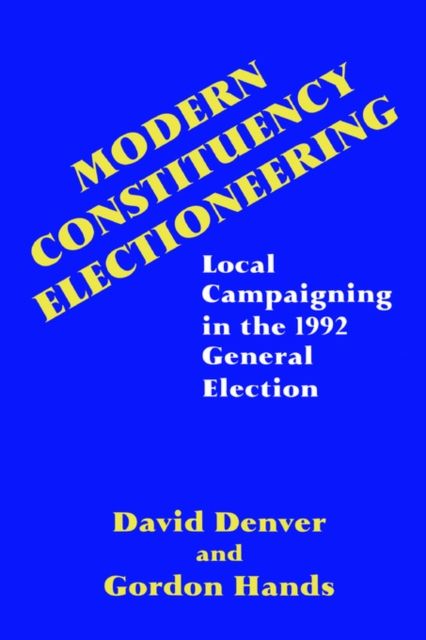 Modern Constituency Electioneering : Local Campaigning in the 1992 General Election