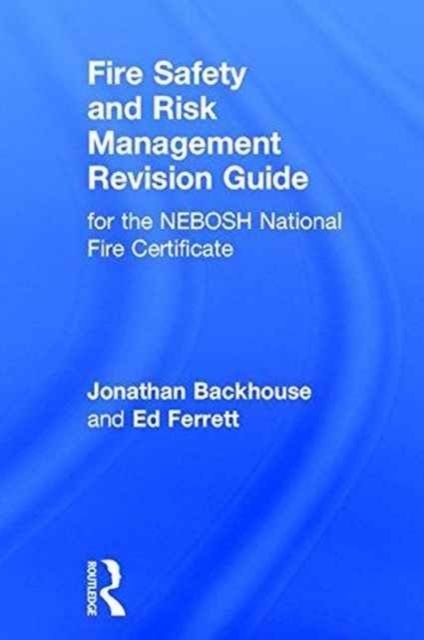 Fire Safety and Risk Management Revision Guide : for the NEBOSH National Fire Certificate