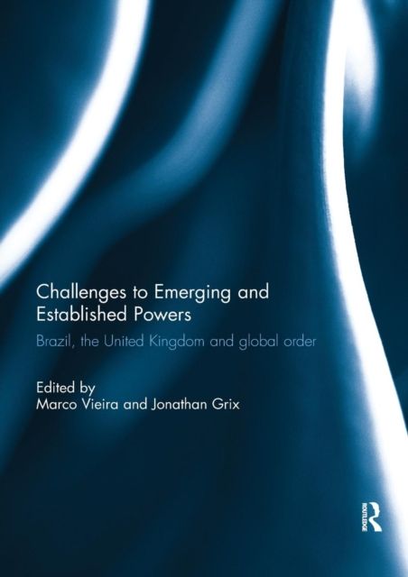 Challenges to Emerging and Established Powers : Brazil, the United Kingdom and Global Order