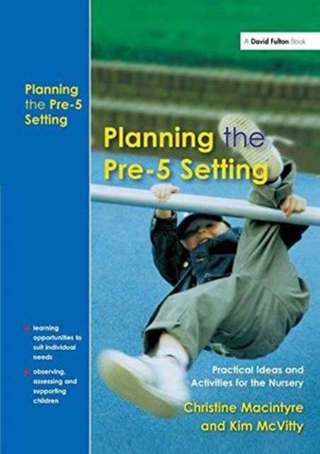 Planning the Pre-5 Setting : Practical Ideas and Activities for the Nursery